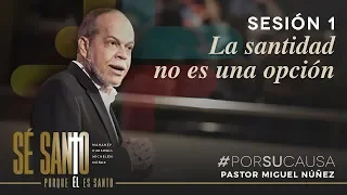 La santidad no es una opción - Miguel Núñez