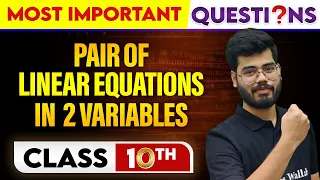 PAIR OF LINEAR EQUATIONS IN 2 VARIABLES - Most Important Questions || Class-10th