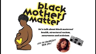Black Mothers Matter: Black Maternal Mortality