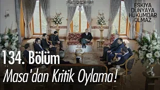 Masa'dan kritik oylama! - Eşkıya Dünyaya Hükümdar Olmaz 134. Bölüm