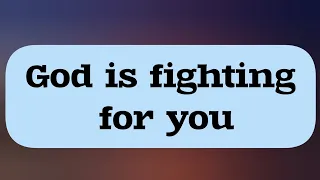God is fighting your battles