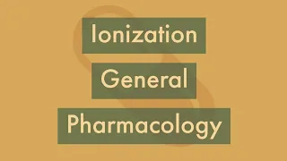 Ionization | General pharmacology