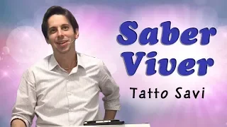 É PRECISO SABER VIVER - TATTO SAVI