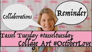 REMINDER: Tassel Tuesday and Collage Art Collaboration THIS WEEK #tasseltuesday and #octoberlove