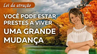 Você pode estar prestes a viver uma grande mudança