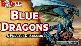 Blue Dragons | D&D Monster Lore | The Dungeoncast Ep.129