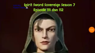 Spirit Sword Sovereign Season 7 Episode 111 dan 112 sub indo |Versi Novel.