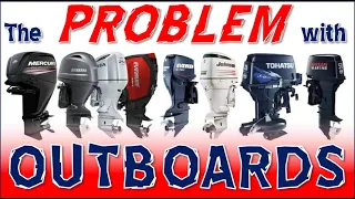 The Problem with Outboard Motors (Mercury, Yamaha, Suzuki, Honda, Tohatsu, Evinrude, Johnson)