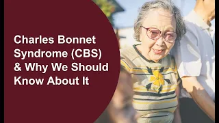 Charles Bonnet Syndrome (CBS) & Why We Should Know About It - July 2023