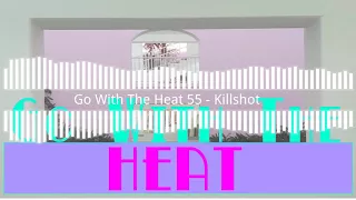 Go With The Heat 55 – Killshot