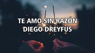 TE AMO SIN RAZÓN | DIEGO DREYFUS