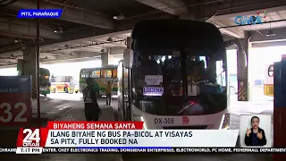 Ilang biyahe ng bus pa-Bicol at Visayas sa PITX, fully booked na | 24 Oras