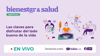 BIENESTAR & SALUD | Cap 2 | Las claves para disfrutar del lado bueno de la vida