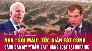 Điểm nóng quốc tế :Nga "sôi máu" tức giận tột cùng, cảnh báo Mỹ "thảm sát" hàng loạt tại Ukraine