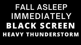 [BLACK SCREEN] Heavy THUNDERSTORM - FALL ASLEEP IMMEDIATELY Rain Sounds for Sleep Study Relax Focus