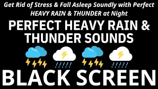 Get Rid of Stress & Fall Asleep Soundly with Perfect HEAVY RAIN & THUNDER at Night - BLACK SCREEN
