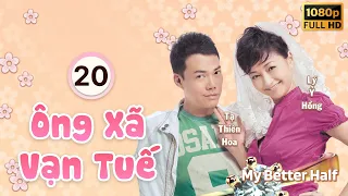 Ông Xã Vạn Tuế (My Better Half) 20/20 | Miêu Kiều Vỹ| Trương Khả Di | TVB 2010