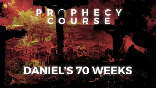 Daniel's 70 Weeks Prophecy | Understanding the 70 Weeks of Daniel 9 | Session 7 | PROPHECY COURSE