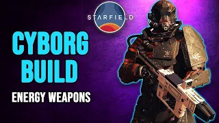 Starfield - Cyborg Build - Energy Weapons Build Guide