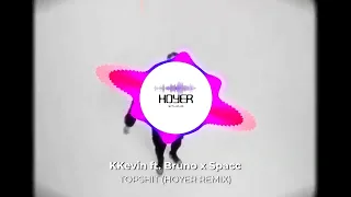 KKevin - TOPSHIT ft Bruno x Spacc | HOYER REMIX