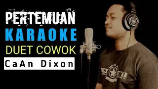 PERTEMUAN KARAOKE DUET COWOK | CaAn Dixon