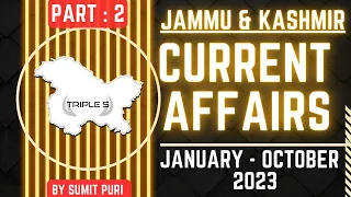 Jammu and Kashmir 2023 : CURRENT AFFAIRS || January - October || Sumit Puri || JKSSB JKAS || Part 2