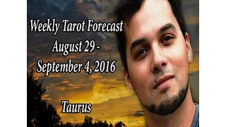 Taurus Weekly Forecast August 29 - September 4, 2016