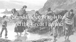 The History of Ireland Episode 6 | Ireland Under British Rule and the Great Famine