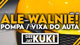 😈😱 ALE WALNIE!! 😱😈 VOL. 39 🎶 [ POMPA / VIXA DO AUTA ] 🎶➡️ @DEEJAY_KUKI  ⬅️🎶 20/72 🎶⬅️