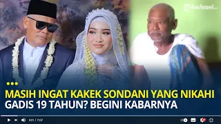 Masih Ingat Kakek Sondani yang Nikahi Gadis 19 Tahun? Kini Digugat Cerai, Begini Kabarnya