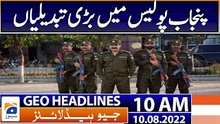 Geo News Headlines Today 10 AM | Imran khan & Shehbaz Gill | Chaudhry Pervaiz Elahi | 10 August 2022