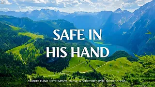 SAFE IN HIS HAND| Instrumental Worship and Scriptures with Nature | Piano Praise