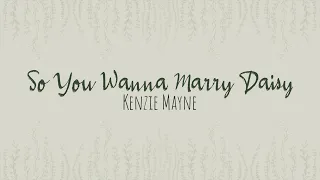 So You Wanna Marry Daisy || WLW Version (Kenzie Mayne)