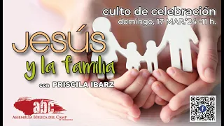 Jesús y la Familia con Priscila Ibarz | Culto de Celebración 17/03/24 | Iglesia Evangélica Cambrils