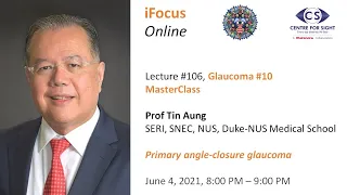 iFocus Online #106, Glaucoma #10,  Primary Angle-closure Glaucoma by Prof Tin Aung
