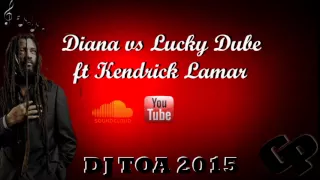 dj toa 2015 - Diana vs Lucky Dube ft Kendrick Lamar