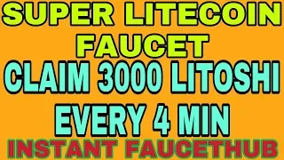 SUPER LITECOIN FAUCET || CLAIM 3000 LITOSHI EVERY 4 MIN || INSTANT FAUCETHUB