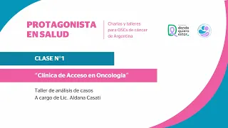 Protagonista en Salud - Clase 1: Clínica de Acceso en Oncología