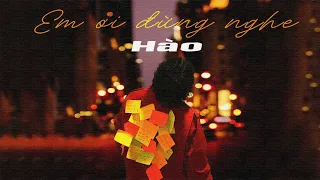 Hào | Em ơi đừng nghe (Official M/V Lyrics)