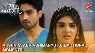 Yeh Rishta Kya Kehlata Hai | Akshara aur Abhimanyu ke emotional moments!