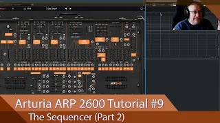 Arturia ARP 2600-V Walkthrough Ep.09 - The Sequencer (Part 2) Not For The Faint of Heart!!