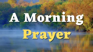 A Morning Prayer - Lord, Calm My Anxious Thoughts and Grant Me a Steadfast Trust in Your Providence