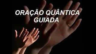 COMO FAZER A ORAÇÃO QUÂNTICA - Oração conduzida