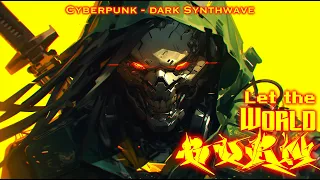 Let The World Burn - Ultimate Cyberpunk + Dark Synthwave + Cybercore Mix (1 Hour of Music)