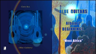 Chris Rea - West Africa (Blue Guitars, Album 1, Beginnings)