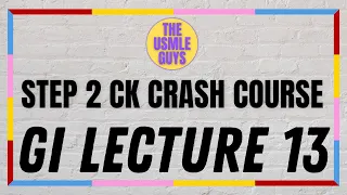 USMLE Guys Step 2 CK Crash Course: GI Lecture 13