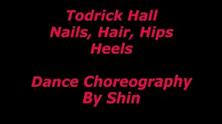 Todrick Hall-Nails, Hair, Hips, Heels-Dance Choreography-By Shin
