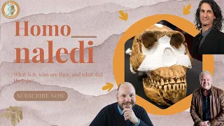 Who and what is Homo naledi? Join us with Prof. Lee Berger, John Hawks, and Agustin Fuentes!