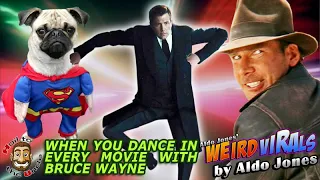 WHEN YOU DANCE IN EVERY MOVIE WITH BRUCE WAYNE by Aldo Jones Weird Virals