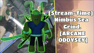 [Stream-Time]: The Nimbus Sea Grind... [ARCANE ODDYSEY]| ROBLOX